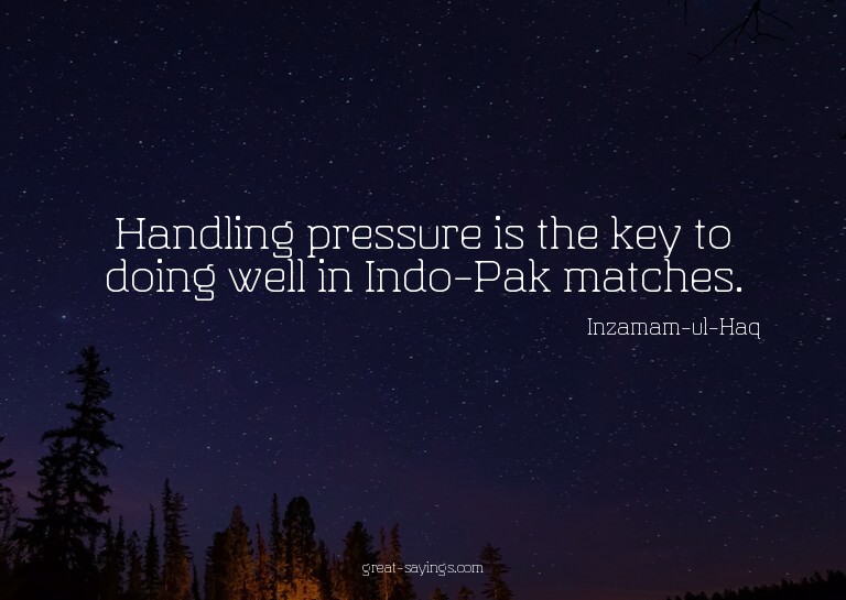 Handling pressure is the key to doing well in Indo-Pak