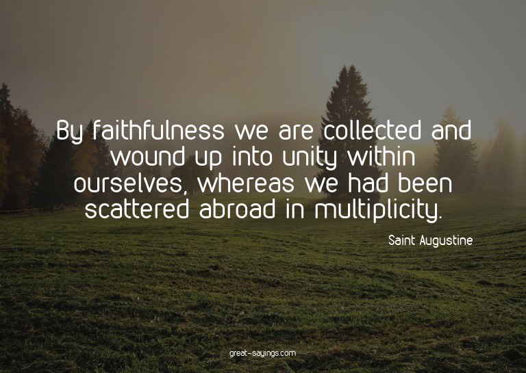 By faithfulness we are collected and wound up into unit