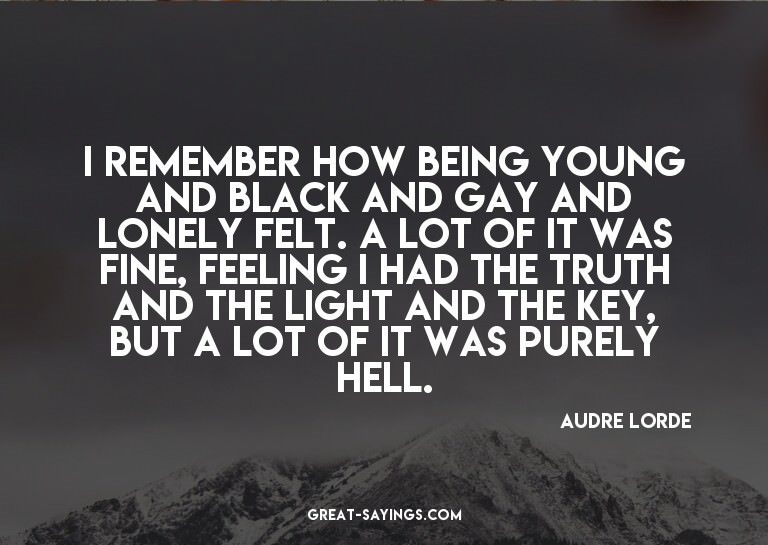 I remember how being young and black and gay and lonely