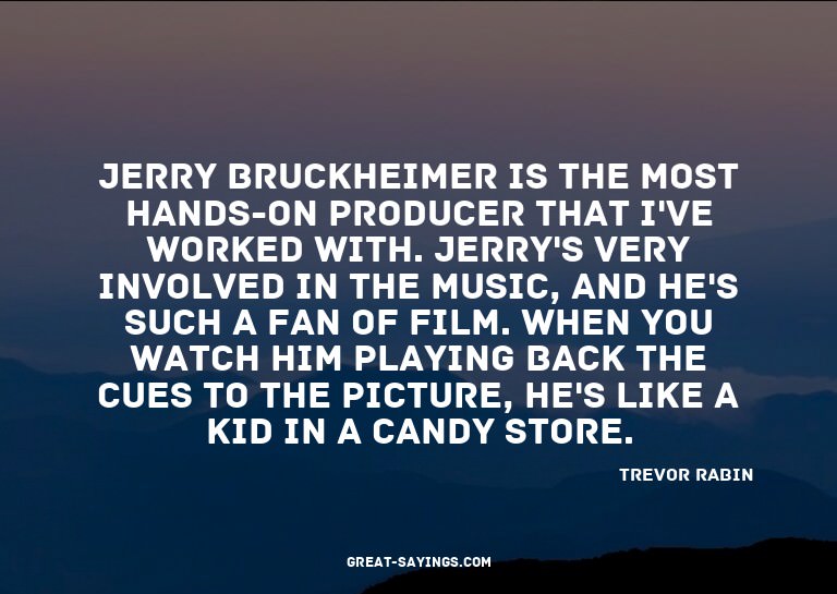 Jerry Bruckheimer is the most hands-on producer that I'
