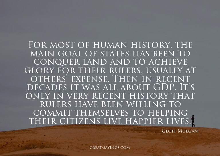 For most of human history, the main goal of states has