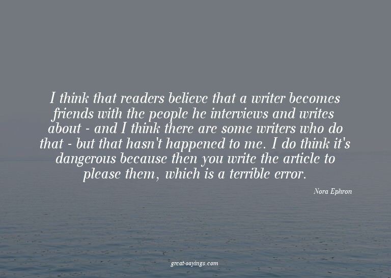 I think that readers believe that a writer becomes frie