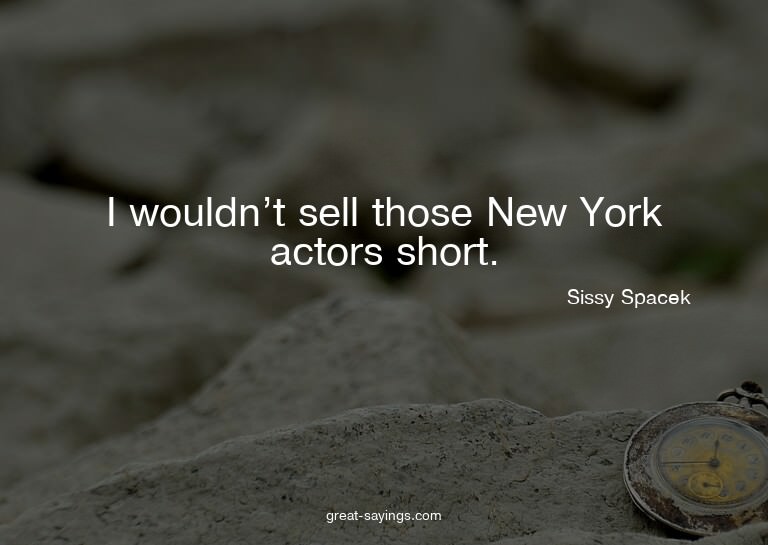 I wouldn't sell those New York actors short.

