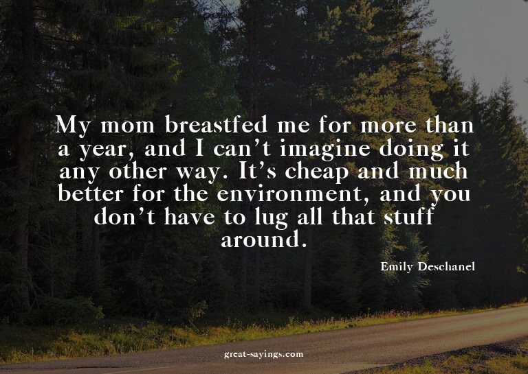 My mom breastfed me for more than a year, and I can't i