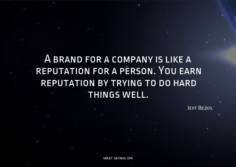 A brand for a company is like a reputation for a person