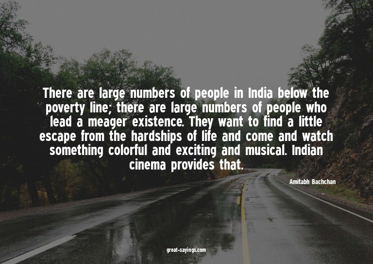 There are large numbers of people in India below the po