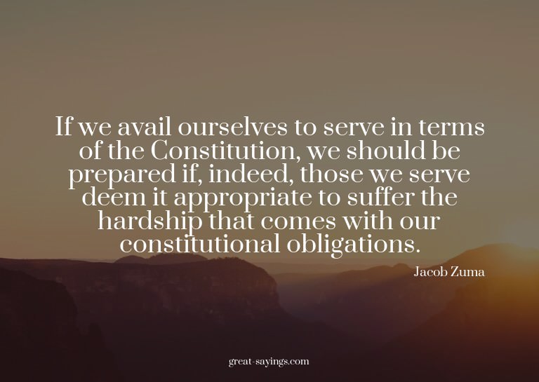 If we avail ourselves to serve in terms of the Constitu