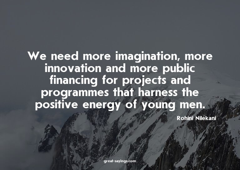 We need more imagination, more innovation and more publ