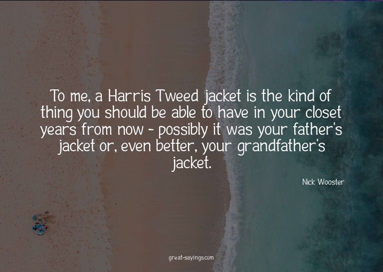 To me, a Harris Tweed jacket is the kind of thing you s