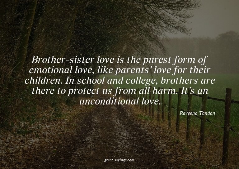 Brother-sister love is the purest form of emotional lov