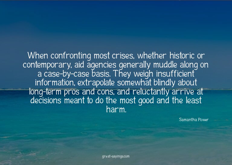 When confronting most crises, whether historic or conte