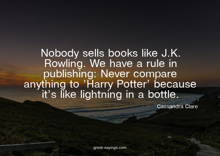 Nobody sells books like J.K. Rowling. We have a rule in