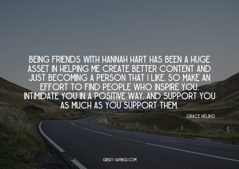 Being friends with Hannah Hart has been a huge asset in