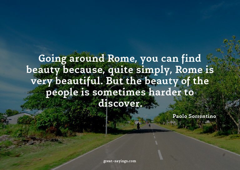 Going around Rome, you can find beauty because, quite s