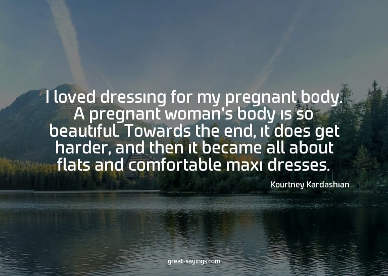 I loved dressing for my pregnant body. A pregnant woman