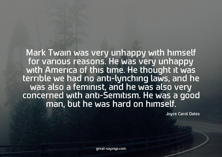 Mark Twain was very unhappy with himself for various re