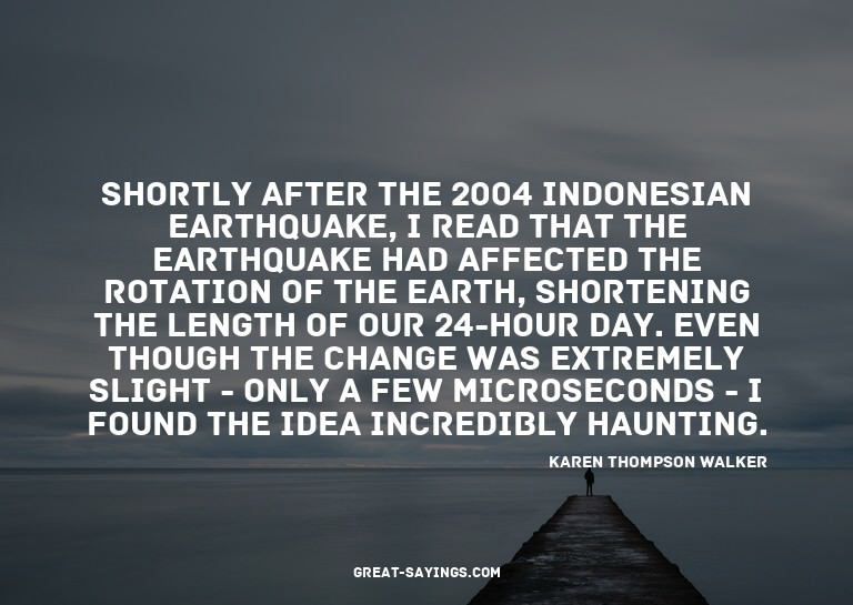 Shortly after the 2004 Indonesian earthquake, I read th
