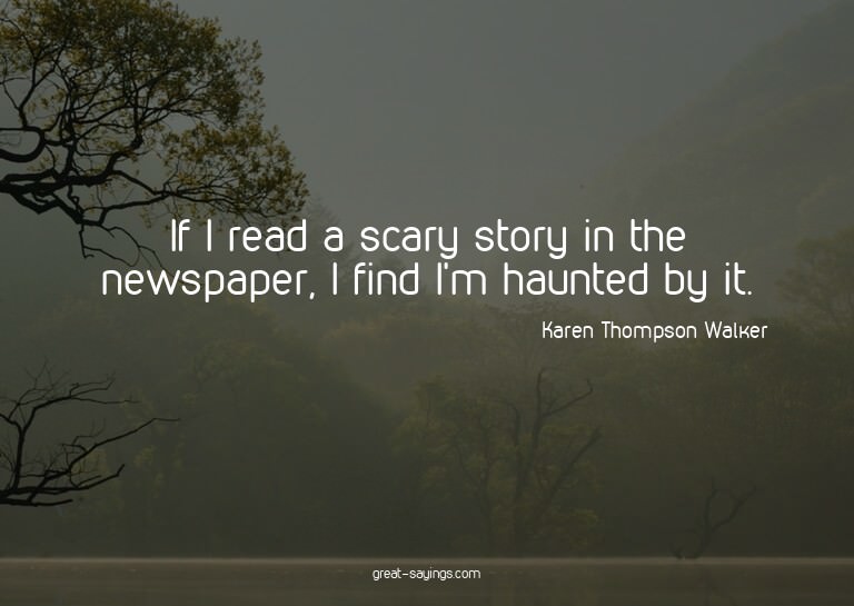 If I read a scary story in the newspaper, I find I'm ha