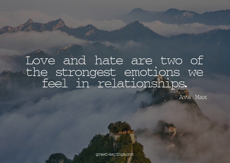 Love and hate are two of the strongest emotions we feel