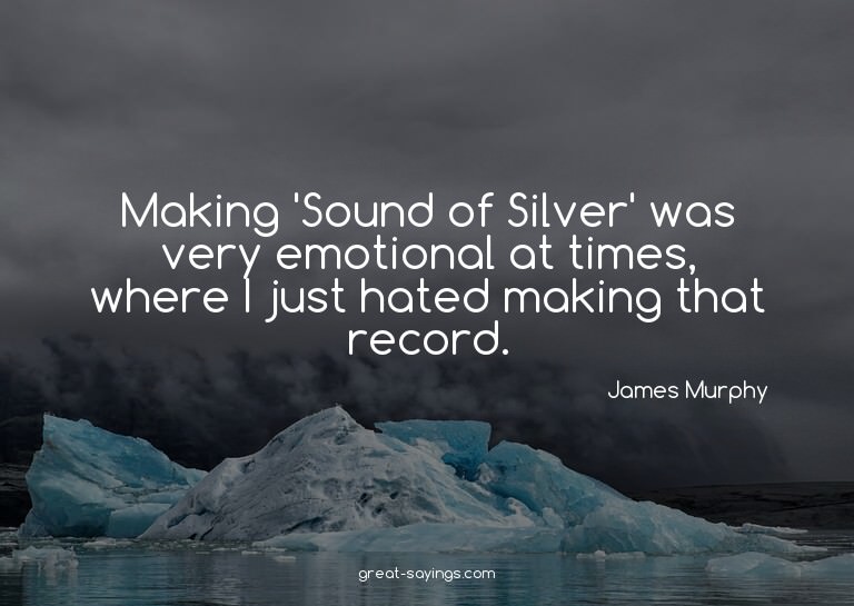Making 'Sound of Silver' was very emotional at times, w