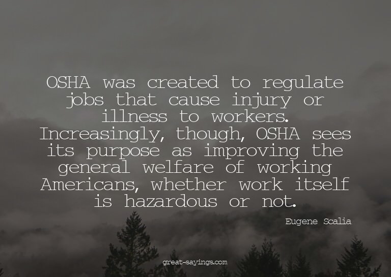 OSHA was created to regulate jobs that cause injury or