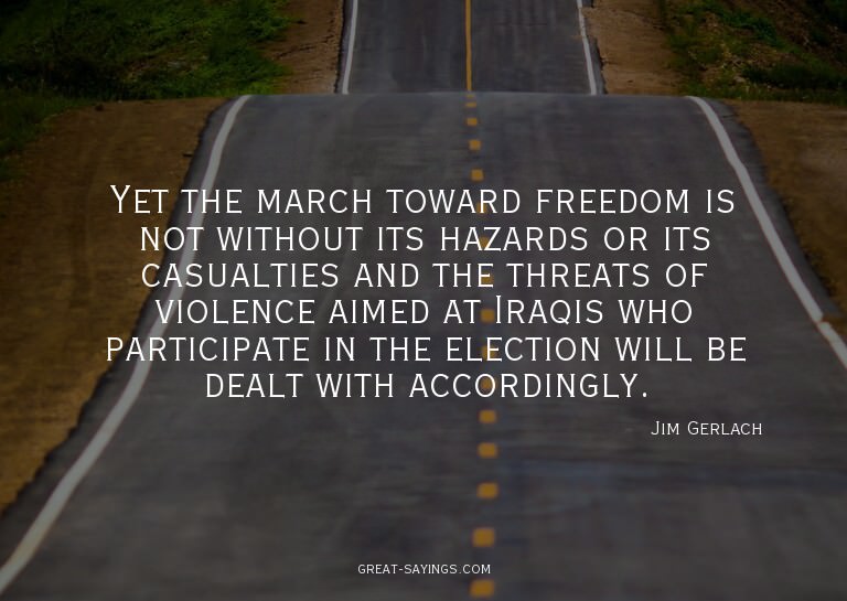 Yet the march toward freedom is not without its hazards