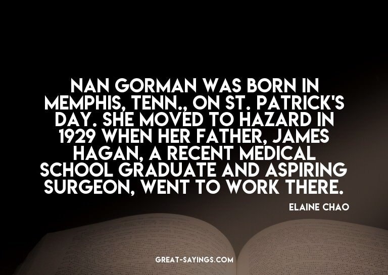 Nan Gorman was born in Memphis, Tenn., on St. Patrick's
