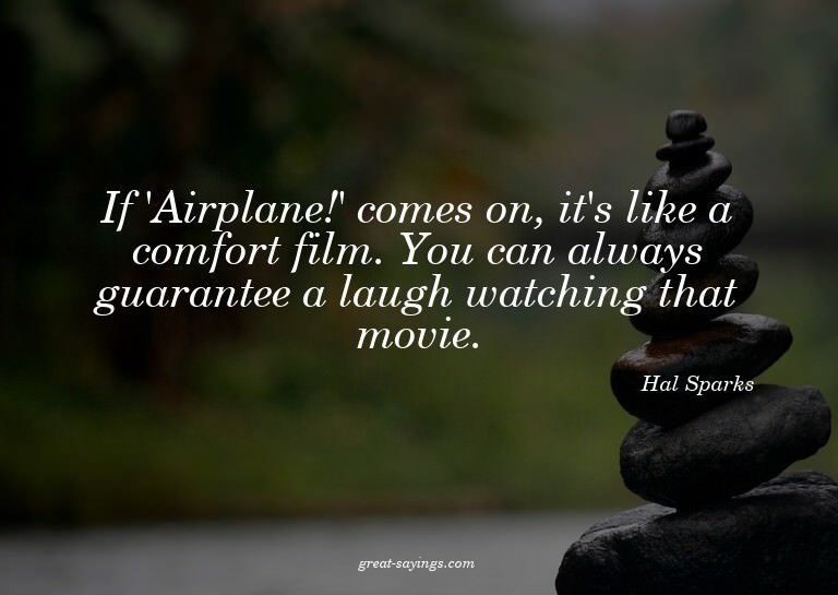 If 'Airplane!' comes on, it's like a comfort film. You