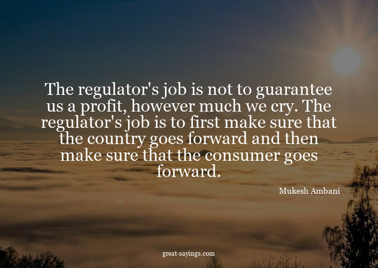 The regulator's job is not to guarantee us a profit, ho