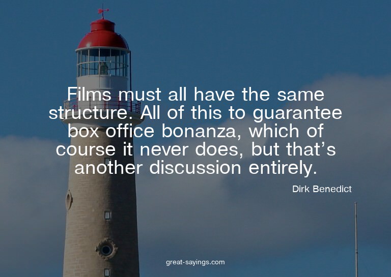 Films must all have the same structure. All of this to