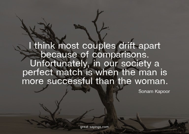 I think most couples drift apart because of comparisons