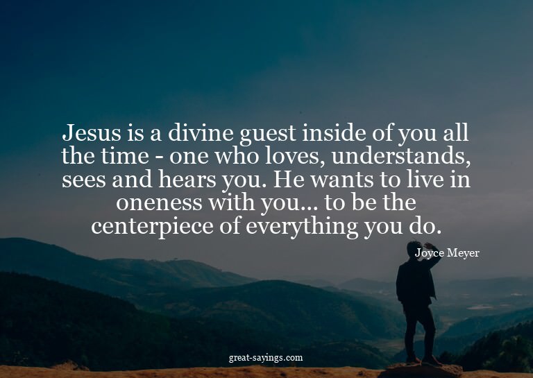 Jesus is a divine guest inside of you all the time - on