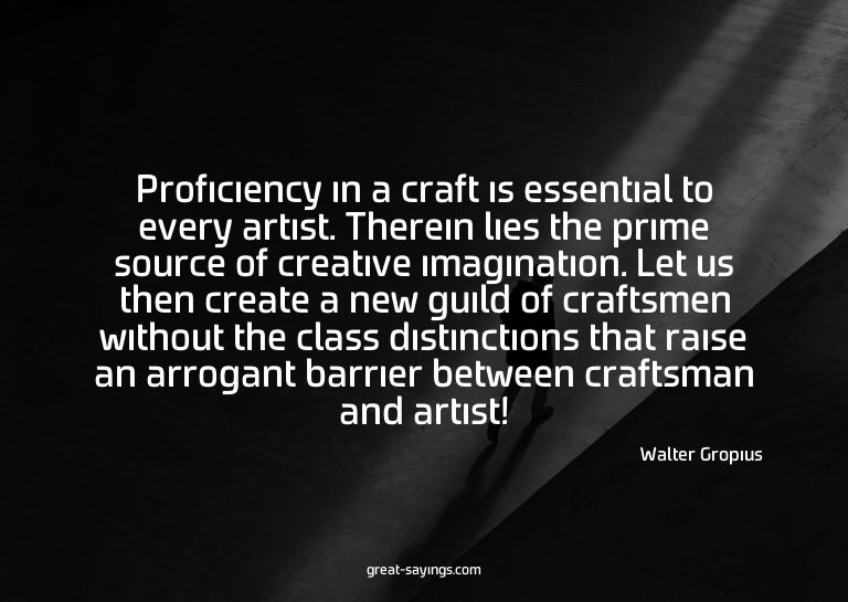 Proficiency in a craft is essential to every artist. Th