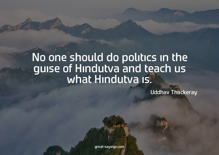 No one should do politics in the guise of Hindutva and