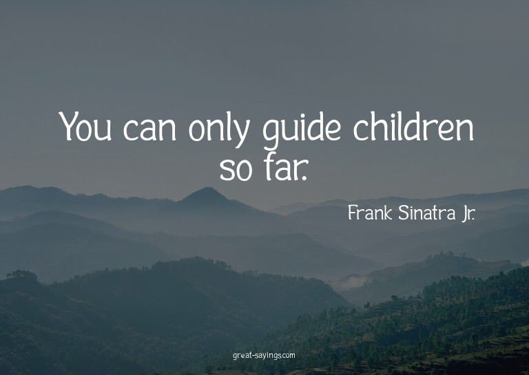 You can only guide children so far.


