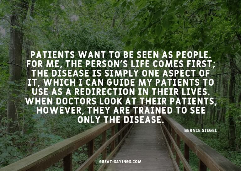 Patients want to be seen as people. For me, the person'