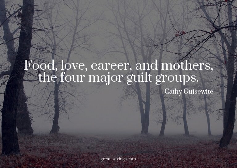 Food, love, career, and mothers, the four major guilt g