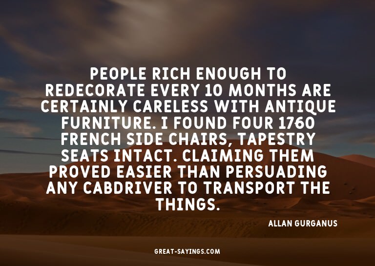 People rich enough to redecorate every 10 months are ce