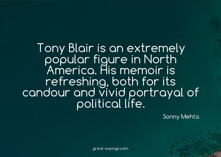 Tony Blair is an extremely popular figure in North Amer