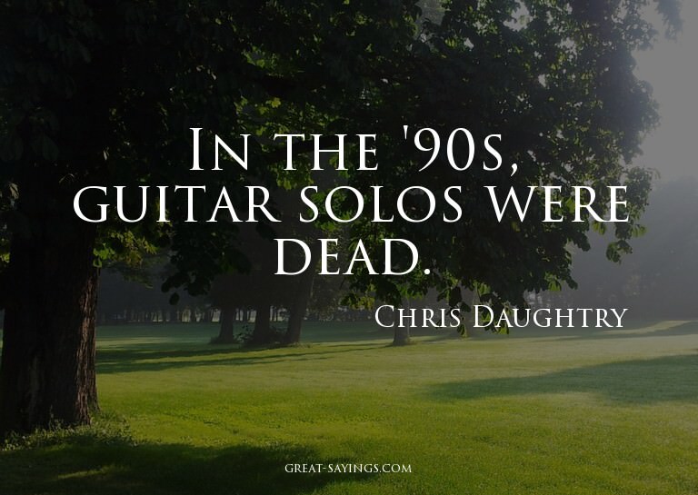 In the '90s, guitar solos were dead.

