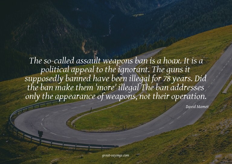 The so-called assault weapons ban is a hoax. It is a po