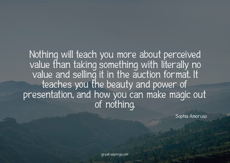 Nothing will teach you more about perceived value than