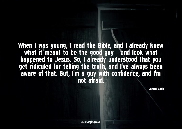 When I was young, I read the Bible, and I already knew