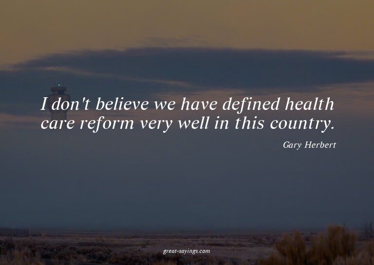I don't believe we have defined health care reform very