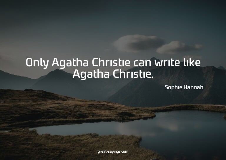 Only Agatha Christie can write like Agatha Christie.


