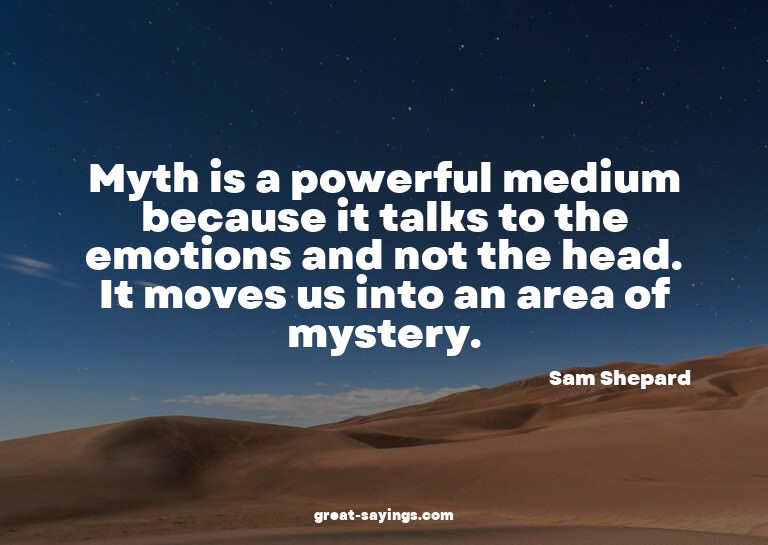 Myth is a powerful medium because it talks to the emoti