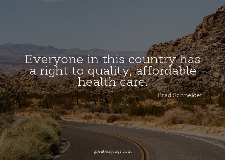 Everyone in this country has a right to quality, afford