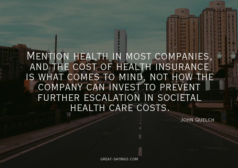Mention health in most companies, and the cost of healt