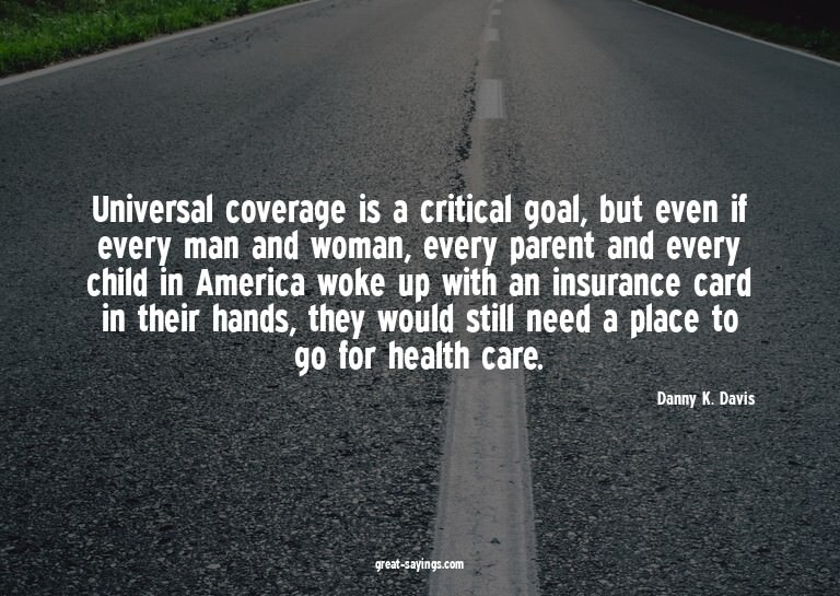Universal coverage is a critical goal, but even if ever