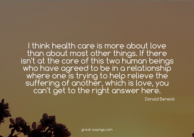 I think health care is more about love than about most